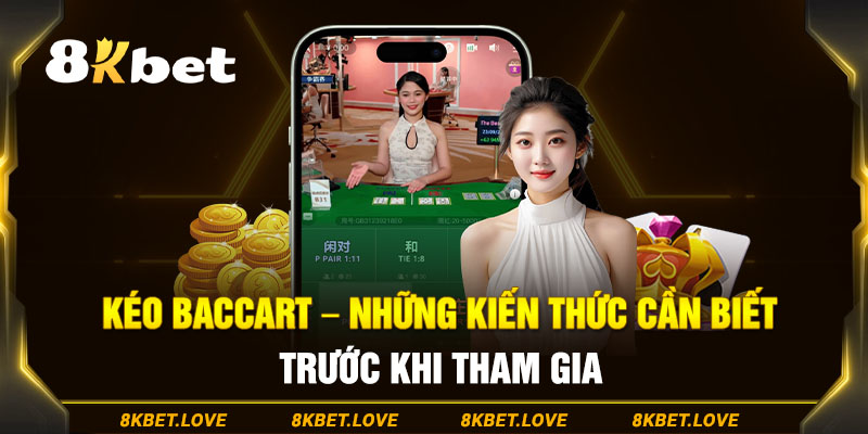 Kéo Baccarat – Những Kiến Thức Cần Biết Trước Khi Tham Gia