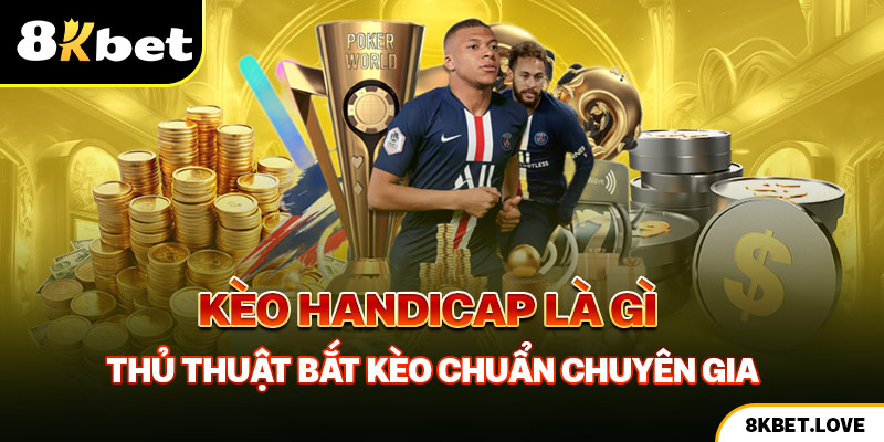 Kèo Handicap Là Gì | Thủ Thuật Bắt Kèo Chuẩn Chuyên Gia