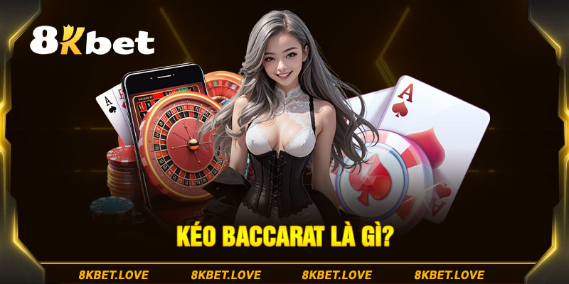 Kéo Baccarat là gì?