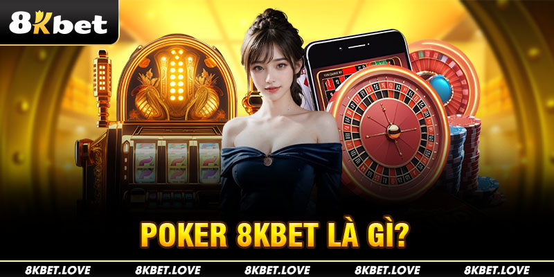 Poker 8Kbet là gì?