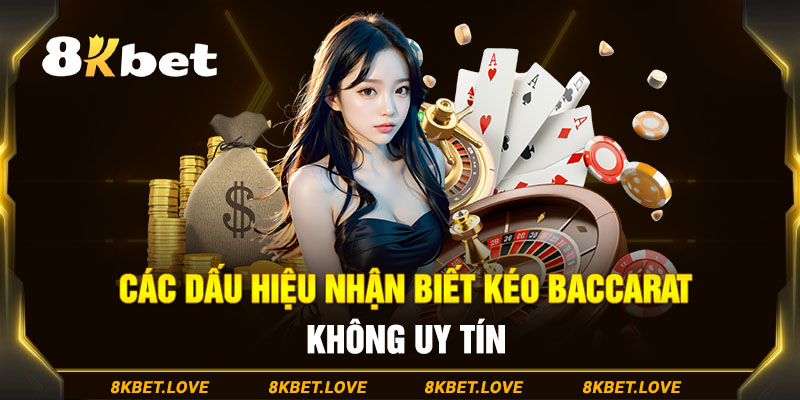 Các dấu hiệu nhận biết đội kéo Baccarat không uy tín