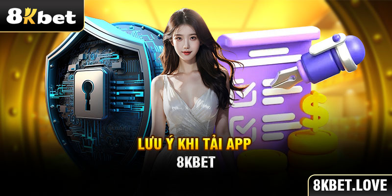 Lưu ý khi tải app 8Kbet