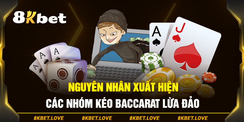 Nguyên nhân xuất hiện các nhóm kéo Baccarat lừa đảo