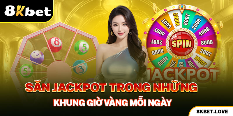 Săn Jackpot trong những khung giờ vàng mỗi ngày