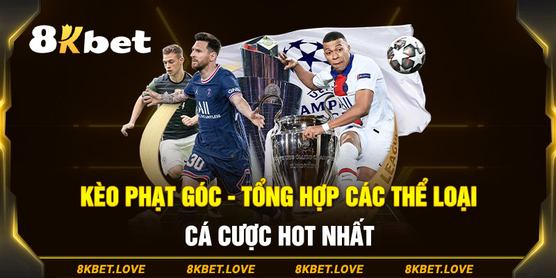 Kèo Phạt Góc - Tổng Hợp Các Thể Loại Cá Cược Hot Nhất