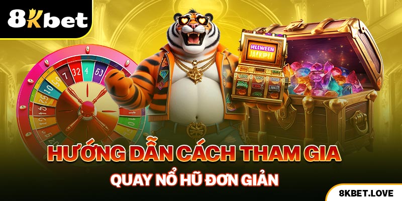 Hướng dẫn cách tham gia quay nổ hũ đơn giản tại hệ thống