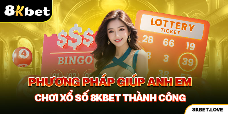 Phương pháp giúp bạn chơi xổ số 8Kbet thành công 